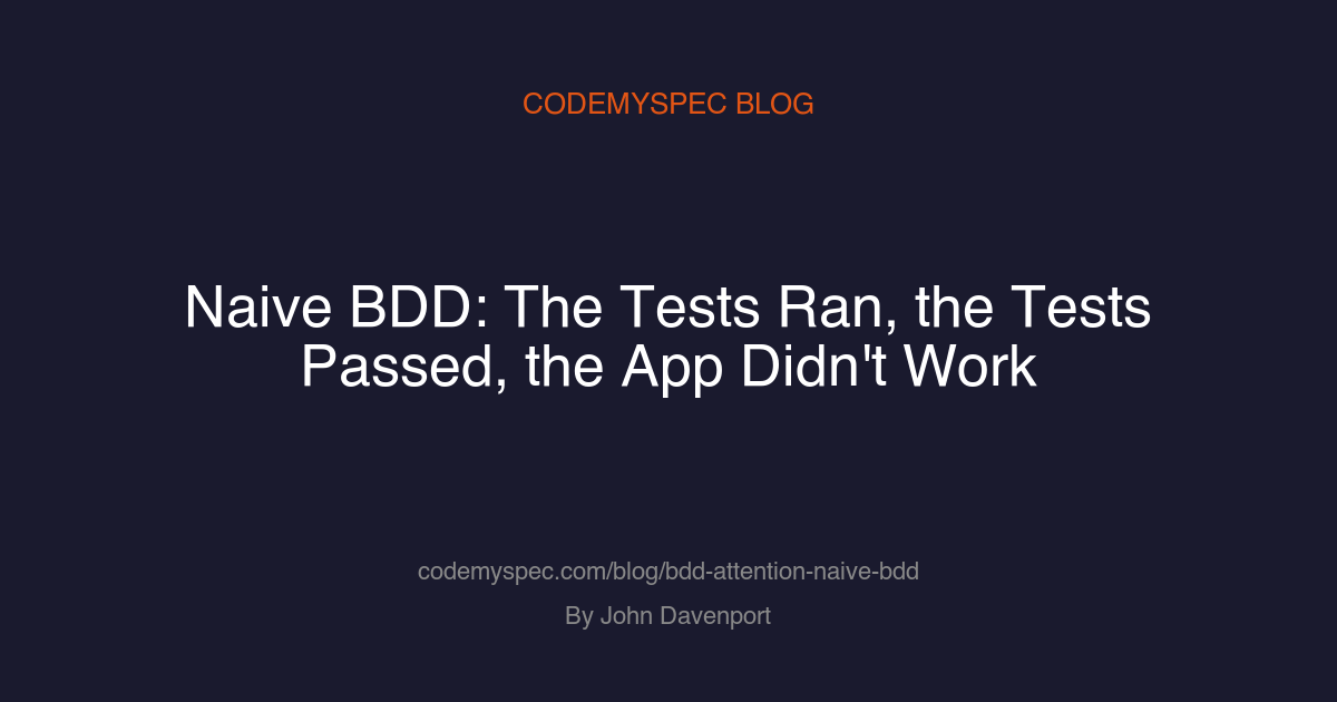 Naive BDD: The Tests Ran, the Tests Passed, the App Didn't Work