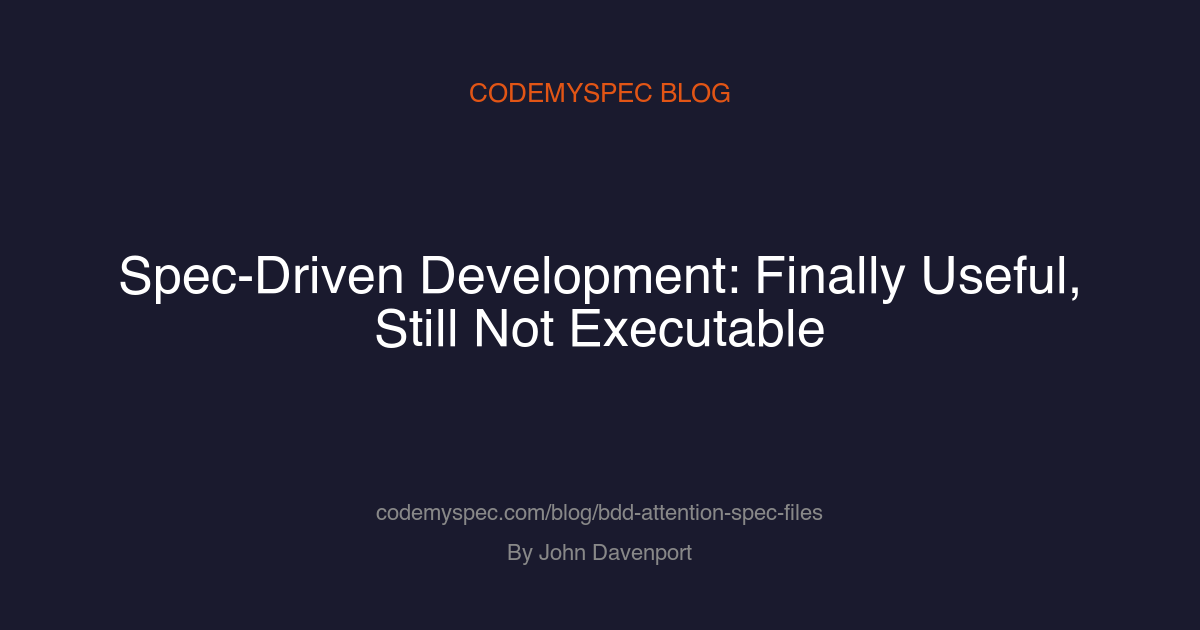 Spec-Driven Development: Finally Useful, Still Not Executable