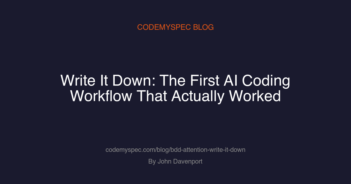 Write It Down: The First AI Coding Workflow That Actually Worked