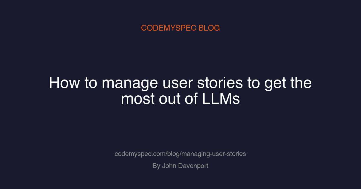 How to manage user stories to get the most out of LLM's
