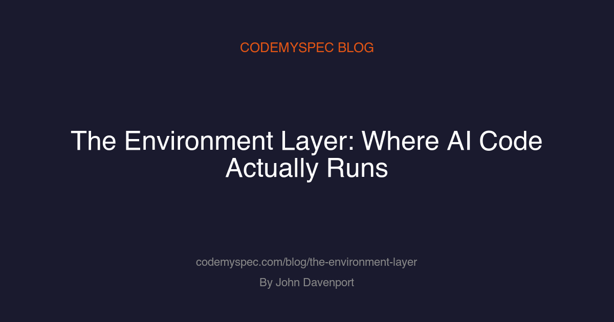 The Environment Layer: Where AI Code Actually Runs